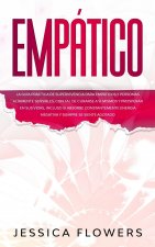 Empatico La guia practica de supervivencia para empaticos y personas altamente sensibles, con tal de curarse a si mismos y prosperar en sus vidas, inc