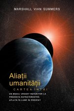 ALIAȚII UMANITĂȚII CARTEA INTAI - PRIMA INFORMARE (Allies of Humanity, Book One - Romanian)