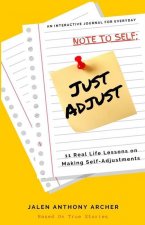 NOTE TO SELF; Just Adjust: 11 Real Life Lessons on Making Self Adjustments