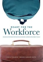 Ready for the Workforce: Engaging Strategies for Teaching Secondary Learners Employability Skills (a Targeted Instructional Guide for Fostering