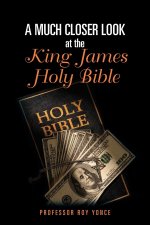 Much Closer Look at the King James Holy Bible