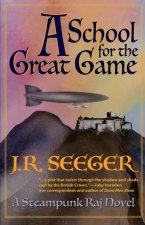A School for the Great Game: A Steampunk Raj Novel