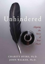 Unhindered: Aligning the Story of Your Heart