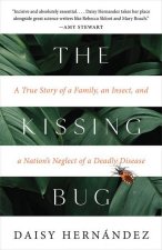 The Kissing Bug: A True Story of a Family, an Insect, and a Nation's Neglect of a Deadly Disease