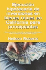 Ejecucion hipotecaria de inversiones en bienes raices en California para principiantes