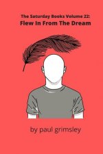 Flew In From The Dream: The Saturday Books Volume 22