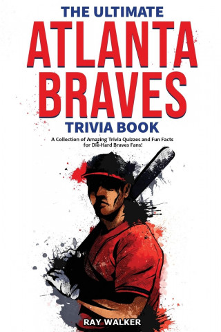 Ultimate Atlanta Braves Trivia Book