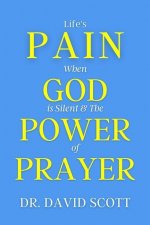 Life's Pain When God Is Silent & the Power of Prayer