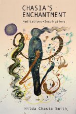 Chasia's Enchantment: Meditations, Poems, Inspirations