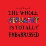 Whole Alphabet Is Totally Embarrassed
