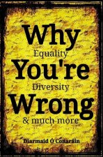 Why You're Wrong: Equality, Diversity & much more