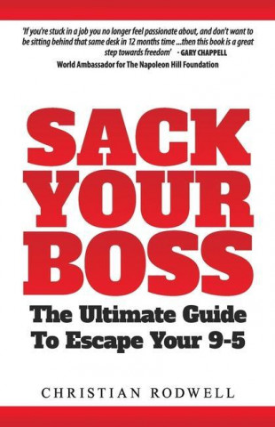 Sack Your Boss: The Ultimate Guide To Escape 9-5