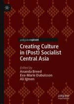 Creating Culture in (Post) Socialist Central Asia