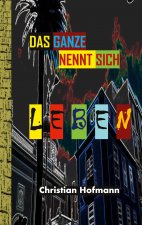 Ganze nennt sich Leben