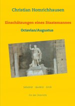 Einschatzungen eines Staatsmannes - Octavian/Augustus Selbstbild - Idealbild - Kritik