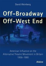 Off-Broadway/Off-West End - American Influence on the Alternative Theatre Movement in Britain 1956-1980
