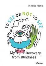 To See or Not to See - My Recovery from Blindness