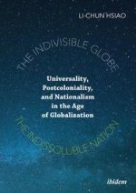 Indivisible Globe, the Indissoluble Nation - Universality, Postcoloniality, and Nationalism in the Age of Globalization