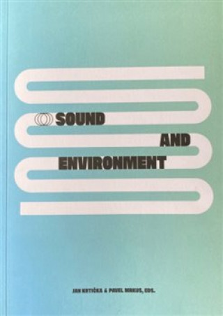 Sound end Environment - Contemporary Approaches to Sonic Ecology in Art / Zvuk a prostředí - Současné přístupy ke zvukové eko