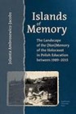 Islands of Memory - The Landscape of the (Non)Memory of the Holocaust in Polish Education between 1989-2015