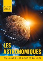 les Astronomiques ou la Science sacree du Ciel