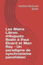 Les Mains Libres: d'Auguste Rodin ? Paul Éluard et Man Ray - Un paradigme de synchronisme panofskien