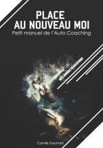 Place au nouveau moi: Petit manuel de l'Auto Coaching. Mes bonnes résolutions. Développement personnel. Sport. Santé. Réussite personnel.