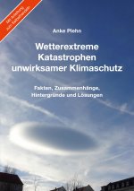 Wetterextreme, Katastrophen, unwirksamer Klimaschutz