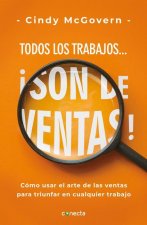 Todos Los Trabajos... ?Son de Ventas! / Every Job Is a Sales Job: How to Use the Art of Selling to Win at Work