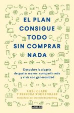 El Plan Consigue Todo Sin Comprar NADA / The Buy Nothing, Get Everything Plan: Discover the Joy of Spending Less, Sharing More, and Living Generously
