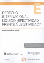 Derecho internacional líquido ¿efectividad frente a legitimidad?