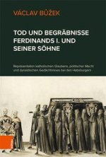 Tod und Begrabnisse Ferdinands I. und seiner Soehne