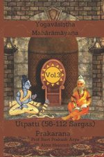 The Yogavāsistha Mahārāmāyna Vol. 3: Utpatti Prakarana, Part-2 (56-112 Sargas)
