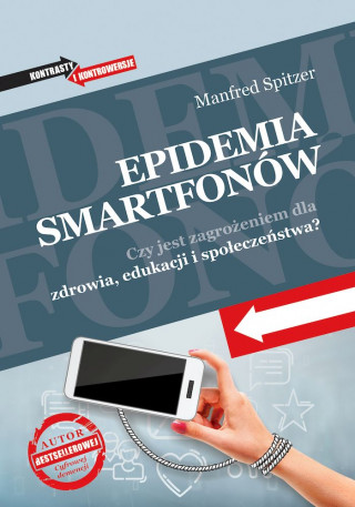 Epidemia smartfonów. Czy jest zagrożeniem dla zdrowia, edukacji i społeczeństwa? (Manfred Spitzer)(Miękka)