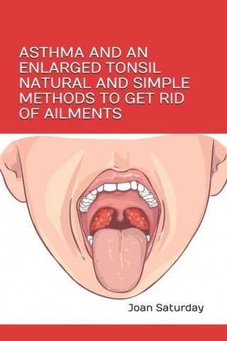 Asthma and an Enlarged Tonsil Natural and Simple Methods to Get Rid of Ailments