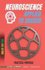 Neuroscience applied to soccer. Practical proposal: 100 drills for training (Color edition)