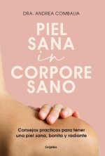 Piel Sana in Corpore Sano: Consejos Prácticos Para Tener Una Piel Sana, Bonita Y Radiante / Healthy Skin in a Healthy Body