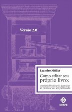 Como editar seu próprio livro 2.0: um manual básico para quem quer publicar ou ser publicado
