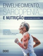 Envelhecimento, Sarcopenia E Nutriç?o: Uma Abordagem Teórico-Prática