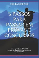 5 Passos para Passar em Provas e Concursos: Como aprender a APRENDER - Método de Coaching com Programaç?o Neurolinguística