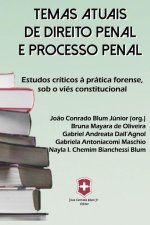 Temas Atuais de Direito Penal E Processo Penal: Estudos críticos ? prática forense, sob o viés constitucional.