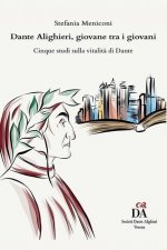 Dante Alighieri, giovane tra i giovani: Cinque studi sulla vitalit? di Dante