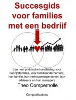 Succesgids voor families met een bedrijf: Een praktische handleiding voor bedrijfsfamilies, voor familieondernemers, hun familie, hun vertrouwensperso