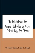 Folk-Tales Of The Magyars Collected By Kriza, Erdelyi, Pap, And Others