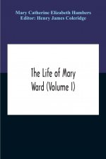 Life Of Mary Ward (Volume I)