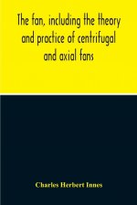Fan, Including The Theory And Practice Of Centrifugal And Axial Fans