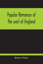 Popular Romances Of The West Of England; Or, The Drolls, Traditions, And Superstitions Of Old Cornwall