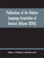 Publications Of The Modern Language Association Of America (Volume Xxviii)