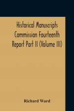 Historical Manuscripts Commission Fourteenth Report, Appendix, Part Ii The Manuscripts Of His Grace The Duke Of Portland, Preserved At Welbeck Abbey (