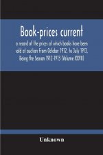 Book-Prices Current; A Record Of The Prices At Which Books Have Been Sold At Auction From October 1912, To July 1913, Being The Season 1912-1913 (Volu